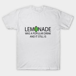 Lemonade Was A Popular Drink and it still is T-Shirt